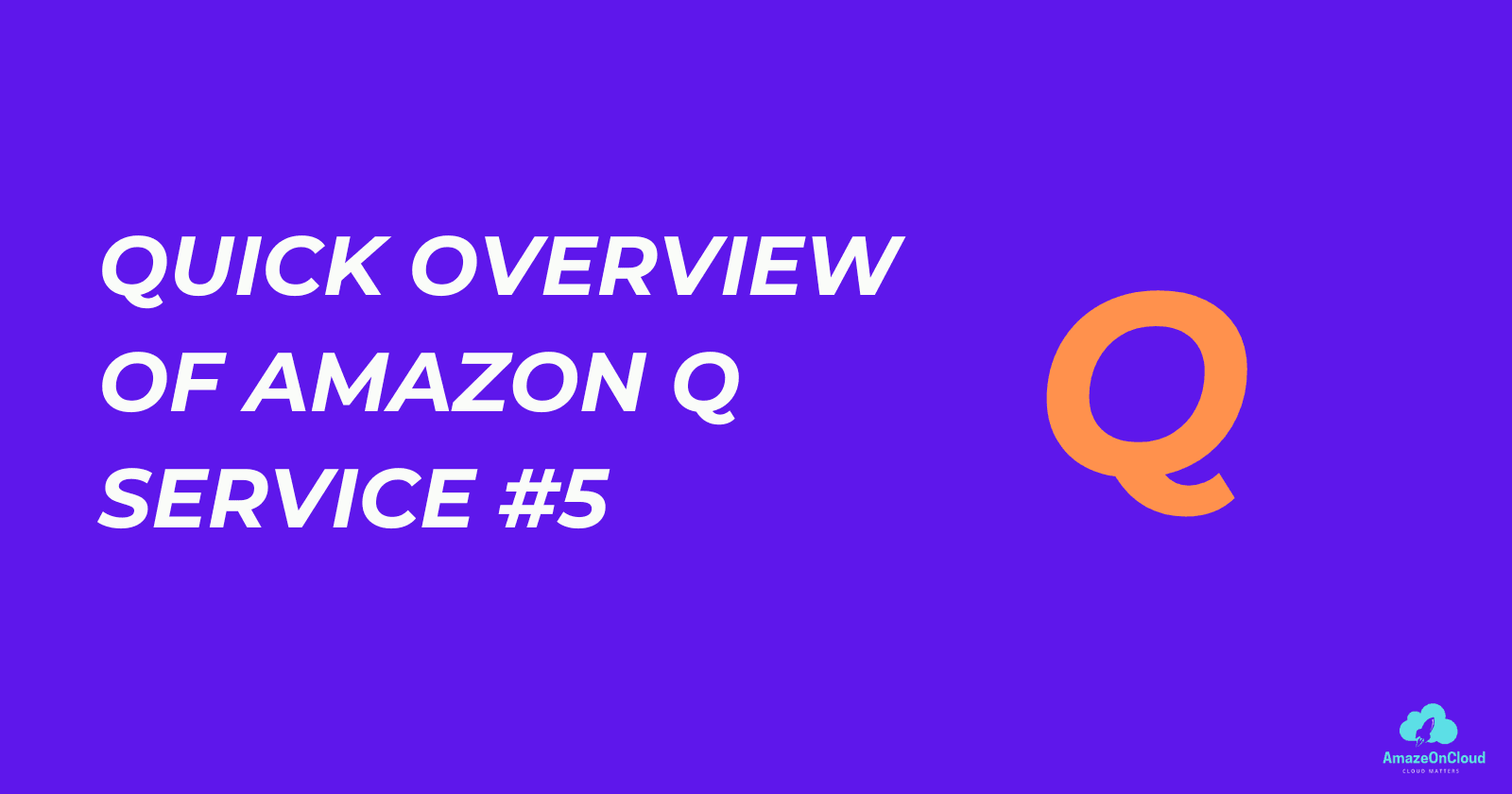 #5 Quick overview of Amazon Q service