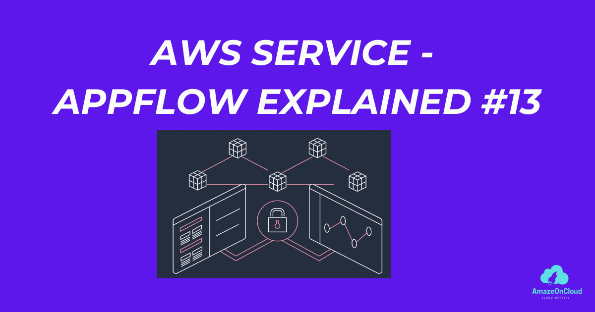 Comprehensive guide of Amazon AppFlow